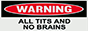 All tits no brains