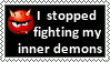 I stopped fighting my demons, we are on the same side now